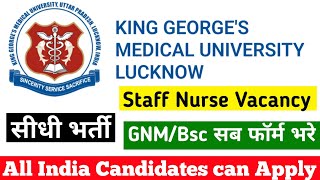 KGMU Lucknow Staff Nurse सीधी भर्ती  GNMBSc सब फॉर्म भरे  All India Candidates Can Apply KGMU [upl. by Einal]