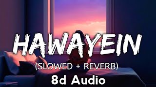 Hawayein 8d Audioslowed  reverb  arijit singh  8d Bharat  Use Headphones 🎧 [upl. by Ojyma464]