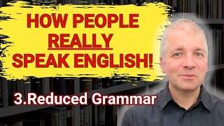 Reducing Your Grammar in English Speech How People Really Speak English [upl. by Iamhaj]