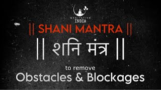 POWERFUL Shani Maha Mantra to REMOVE OBSTACLES and BLOACKAGES  Om Neelanjan Samabhasam 108 TIMES [upl. by Okkin]