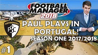 Paul Plays in Portugal  1 Introducing Portimonense  Football Manager 2018 [upl. by Yeleak]