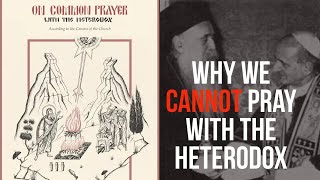 Episode 8 Why We Can’t Pray With The Heterodox [upl. by Ad]