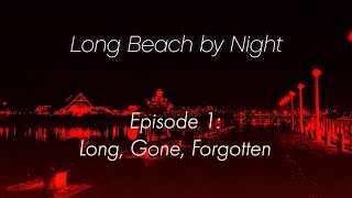 Long Beach By Night  Episode 1 Long Gone Forgotten [upl. by Joya]