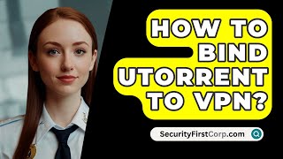 How To Bind uTorrent To VPN  SecurityFirstCorpcom [upl. by Kelsey]