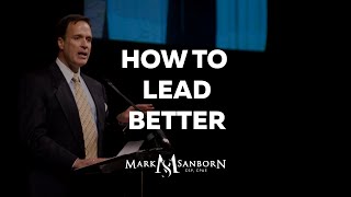 How to Lead Better  Mark Sanborn Top Leadership Speaker and Keynote Speaker [upl. by Oravla]