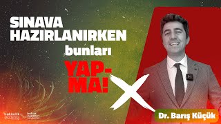 Sınava Hazırlanırken Yapmamanız Gerekenler  Dr Barış Küçük [upl. by Madox]