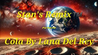 Stans Remix of Cola by Lana Del Rey [upl. by Pelaga]