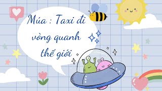 Múa  Taxi đi vòng quanh thế giới [upl. by Cirle]