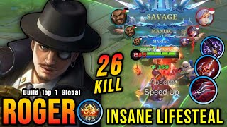 SAVAGE amp MANIAC 26 Kills Roger New Build Insane LifeSteal  Build Top 1 Global Roger  MLBB [upl. by Reedy]