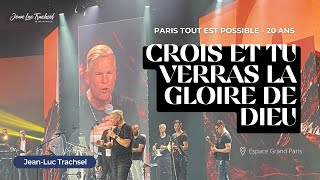 Crois et tu verras La Gloire de Dieu  JeanLuc Trachsel à MLK  20ans Paris Tout Est Possible [upl. by Skip]