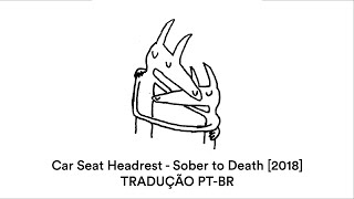 Car Seat Headrest  Sober to Death 2018  Legendado PTBR [upl. by Anidal]