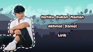 Akhmal Daniel  Hatiku Bukan Mainan Lirik [upl. by Neyu]