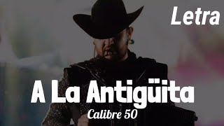 LETRA A La Antigüita  Calibre 50 [upl. by Llenram577]