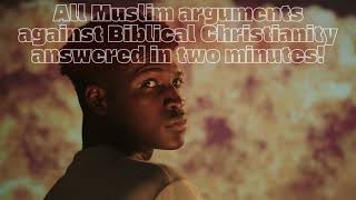 All Muslim arguments against Biblical Christianity answered in 2 minutes [upl. by Ayenat]