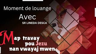 Moment de louange  Sr Lineda Desca  map travay pou Jezu nan vwayaj mwen [upl. by Pfeifer]