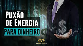 PUXÃO DE ENERGIA PARA DINHEIRO  CÁSSIO GUIMARÃES [upl. by Thormora]