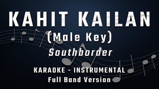 KAHIT KAILAN  MALE KEY  FULL BAND KARAOKE  INSTRUMENTAL  SOUTHBORDER [upl. by Llehcal476]