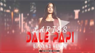 Lariss  Dale Papi DJ NenZ Remix [upl. by Zapot]