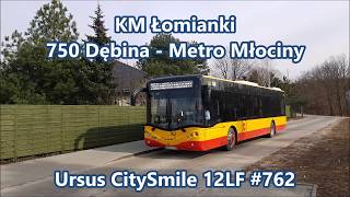 KM Łomianki  linia 750 Ursus CitySmile 12LF 762 [upl. by Eerrahs918]