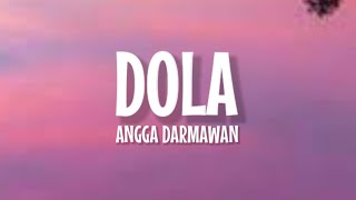 Angga Dermawan  Dola Lirik Lagu  Dola Dola Kita Salah Dola Viral TikTok [upl. by Aikenahs358]