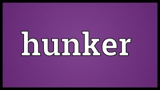 Hunker Meaning [upl. by Annoyik]