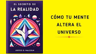 El Secreto De La Realidad Cómo Tu Mente Altera El Universo  Audiolibro [upl. by Pinzler]