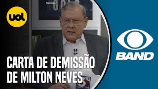 MILTON NEVES ESPERO UM DIA VOLTAR LEIA CARTA DE DEMISSÃO DE APRESENTADOR DA BAND [upl. by Niall240]