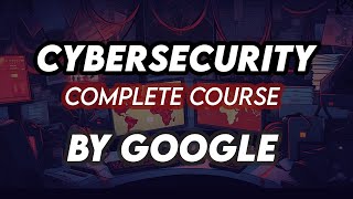 Cybersecurity For Beginners  Basics of Cyber security For Beginners Complete Course Google [upl. by Enalb]