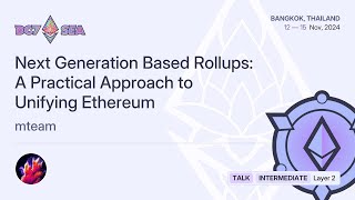 Next Generation Based Rollups A Practical Approach to Unifying Ethereum by mteam  Devcon SEA [upl. by Fariss]