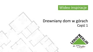 Drewniany dom w górach cz1 Wideo Inspiracje Leroy Merlin [upl. by Tamra]