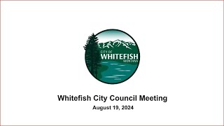 Whitefish City Council Meeting  August 19 2024 [upl. by Rese]