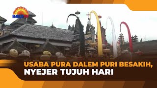 USABA PURA DALEM PURI BESAKIH NYEJER TUJUH HARI [upl. by Ecirtnom573]