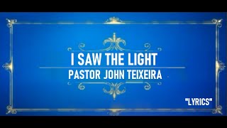 I SAW THE LIGHT KARAOKE Pastor John Teixeira with lyrics [upl. by Mikal836]