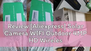 Review Aliexpress Solar Camera WIFI Outdoor 4MP HD Wireless Security CCTV Waterproof Night Vision [upl. by Oinotla]