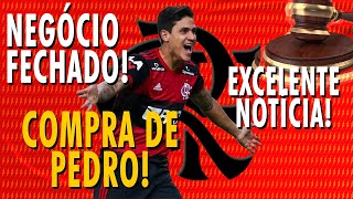 NEGÓCIO FECHADO NO FLAMENGO l COMPRA DO PEDRO l EXCELENTE NOTÍCIA [upl. by Eiggem]