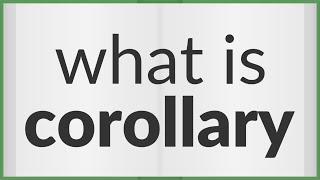 Corollary  meaning of Corollary [upl. by Enidan264]