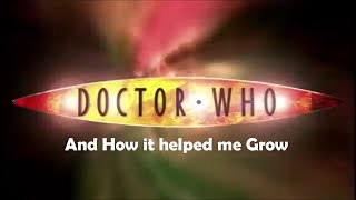 Doctor who and how it helped me grow [upl. by Valenka]