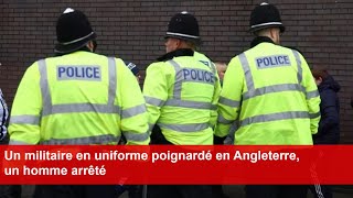 Un militaire en uniforme poignardé en Angleterre un homme arrêté [upl. by Sehguh]