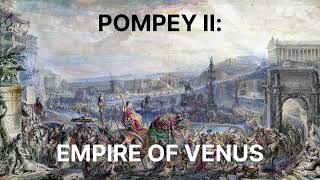 84  Pompey II Empire of Venus [upl. by Itoyj]