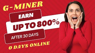 EARN UP TO 800 AFTER 30 DAYS 0 DAYS ONLINE  GMINER  NEW HOURLY  4 DIFFERENT PLANS [upl. by Trueblood]