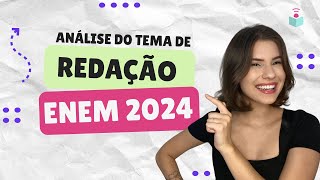 ANÁLISE DO TEMA DA REDAÇÃO DO ENEM 2024 [upl. by Menken]