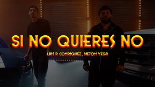 Luis R Conriquez Neton Vega  Si No Quieres No LETRA [upl. by Ayihsa459]