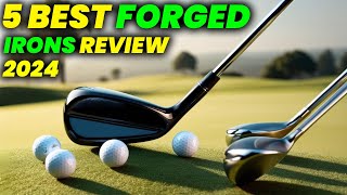 5 Best Forged Irons 2024 FORGED Irons That Will CHANGE Your Game [upl. by Vilma]