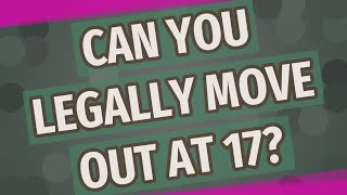 Can you legally move out at 17 [upl. by Acilef]