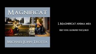 Magnificat 1 Magnificat anima mea Dominum  Michael John Trotta [upl. by Yelich]