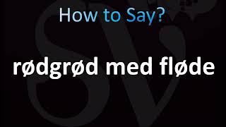 How to Pronounce Rødgrød med fløde Correctly Danish [upl. by Anwahsat]