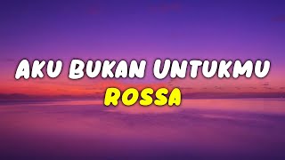 Aku Bukan Untukmu  Rossa  Lirik [upl. by Derwood]