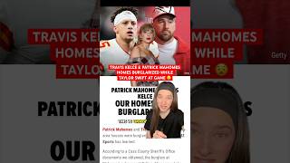 Travis Kelce amp Patrick Mahomes Homes BURGLARIZED While Taylor Swift At Game 😦 [upl. by Rufe]