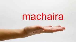 How to Pronounce machaira  American English [upl. by Afas198]