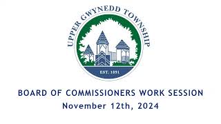 Upper Gwynedd Township Board of Commissioners Work Session 11122024 [upl. by Dahsar]